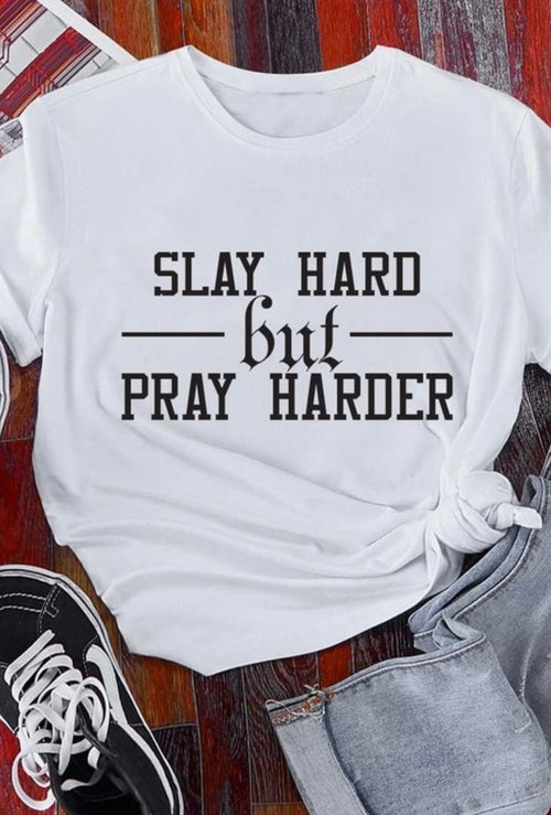 Slay Hard but Pray Harder Tee