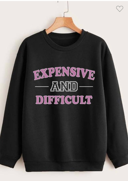 Expensive and Difficult Sweatshirt